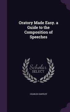 portada Oratory Made Easy. a Guide to the Composition of Speeches (en Inglés)