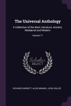 portada The Universal Anthology: A Collection of the Best Literature, Ancient, Mediæval and Modern; Volume 11 (in English)