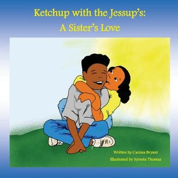 portada Ketchup with the Jessup's: A Sister's Love (en Inglés)