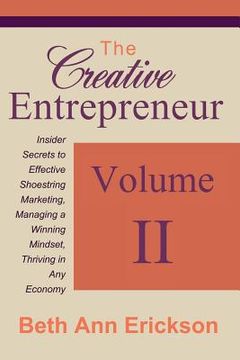 portada The Creative Entrepreneur 2: Insider Secrets to Effective Shoestring Marketing, Managing a Winning Mindset, and Thriving in Any Economy (en Inglés)