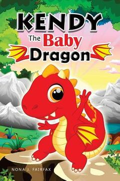 portada KENDY The BABY DRAGON: Bedtime Stories for Kids, Baby Books, Kids Books, Children's Books, Preschool Books, Toddler Books, Ages 3-5, Kids Pic (en Inglés)