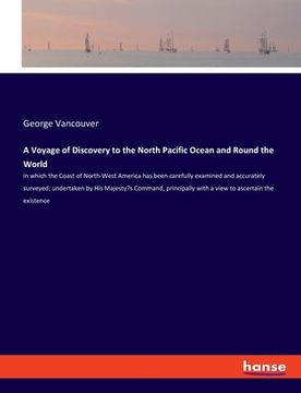 portada A Voyage of Discovery to the North Pacific Ocean and Round the World: in which the Coast of North-West America has been carefully examined and accurat (en Inglés)