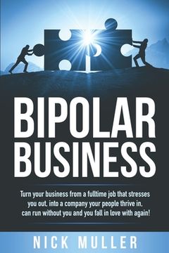 portada Bipolar Business: Turn your business from a fulltime job that stresses you out, into a company your people thrive in, can run without yo