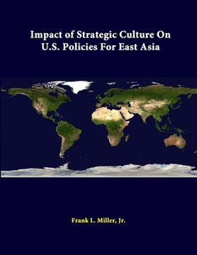 portada Impact Of Strategic Culture On U.S. Policies For East Asia (en Inglés)
