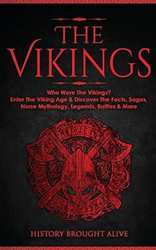 portada The Vikings: Who Were the Vikings? Enter the Viking age & Discover the Facts, Sagas, Norse Mythology, Legends, Battles & More (en Inglés)