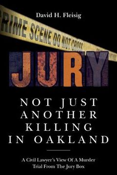 portada Not Just Another Killing in Oakland: A Civil Lawyer's View Of A Murder Trial From The Jury Box (en Inglés)