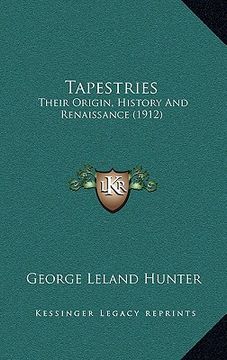 portada tapestries: their origin, history and renaissance (1912) (en Inglés)