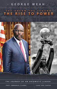 portada George Weah the Dream, the Legend, the Rise to Power: The Journey of an Enigmatic Leader (in English)