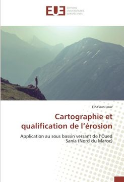 portada Cartographie et qualification de l'érosion: Application au sous bassin versant de l'Oued Sania (Nord du Maroc)
