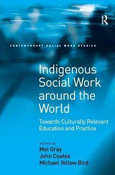 indigenous social work around the world,towards culturally relevant education and practice