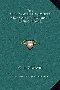 portada the civil war in hampshire 1642-45 and the story of basing house (in English)