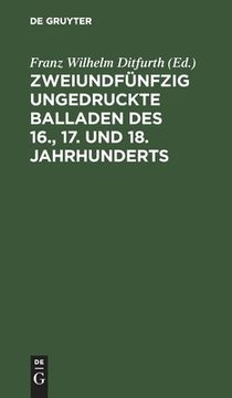 portada Zweiundfã Â¼Nfzig Ungedruckte Balladen des 16. , 17. Und 18. Jahrhunderts (German Edition) [Hardcover ] (en Alemán)