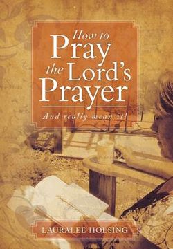 portada How to Pray the Lord's Prayer: And Really Mean It! (en Inglés)