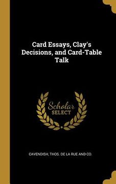portada Card Essays, Clay's Decisions, and Card-Table Talk (en Inglés)