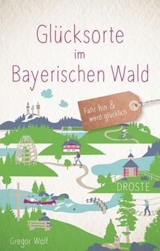 portada Glücksorte im Bayerischen Wald: Fahr hin & Werd Glücklich (Neuauflage) (en Alemán)