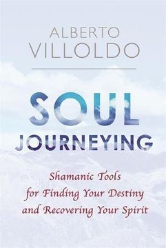 portada Soul Journeying: Shamanic Tools for Finding Your Destiny and Recovering Your Spirit