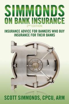 portada Simmonds on Bank Insurance 2nd Edition: Insurance Advice for Bankers Who Buy Insurance for Their Banks (en Inglés)