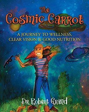portada The Cosmic Carrot: A Journey to Wellness, Clear Vision & Good Nutrition 