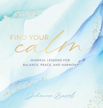 Find Your Calm: Mindful Lessons for Balance, Peace, and Harmony (en Inglés)