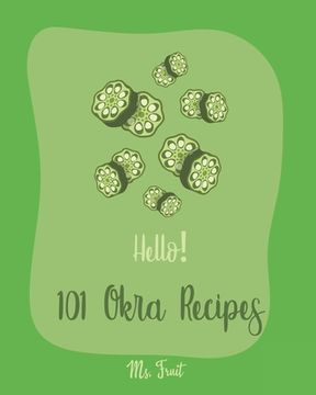 portada Hello! 101 Okra Recipes: Best Okra Cookbook Ever For Beginners [Book 1] (en Inglés)