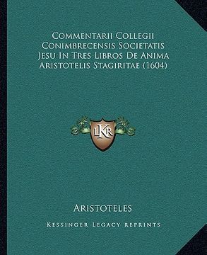 portada Commentarii Collegii Conimbrecensis Societatis Jesu In Tres Libros De Anima Aristotelis Stagiritae (1604) (en Latin)