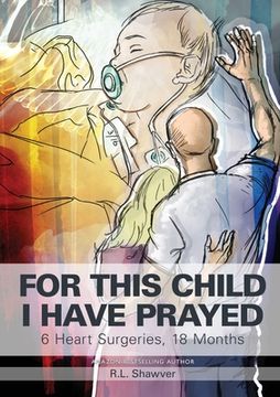 portada For This Child I Have Prayed: 6 Heart Surgeries, 18 Months (en Inglés)