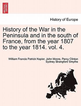 portada history of the war in the peninsula and in the south of france, from the year 1807 to the year 1814. vol. 4. (en Inglés)