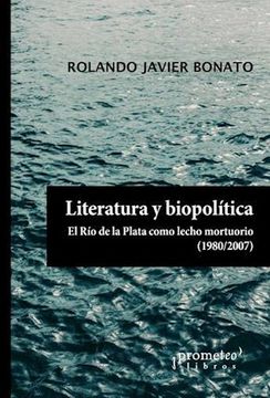 portada Literatura y Biopolitica el rio de la Plata Como Lecho Mortuario 1980-2007