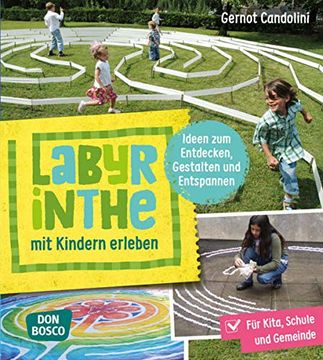 portada Labyrinthe mit Kindern Erleben: Ideen zum Entdecken, Gestalten und Entspannen: Für Kita, Schule und Gemeinde (en Alemán)