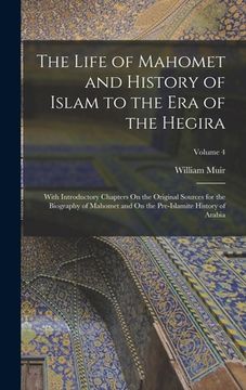 portada The Life of Mahomet and History of Islam to the Era of the Hegira: With Introductory Chapters On the Original Sources for the Biography of Mahomet and (en Inglés)