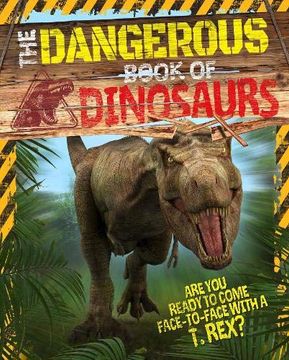 portada The Dangerous Book of Dinosaurs: Are you Ready to Come Face-To-Face With a T-Rex? (en Inglés)