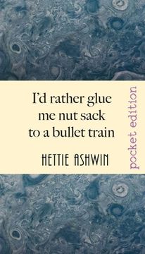 portada I'd rather glue me nut sack to a bullet train: A hilarious trip in Outback Australia (en Inglés)