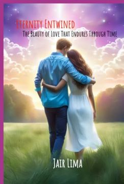 Eternity Entwined: The Beauty of Love That Endures Through Time (en Inglés)