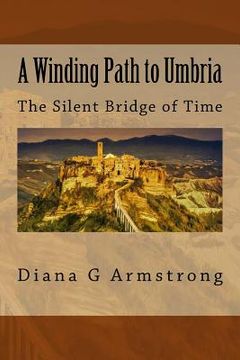 portada A Winding Path to Umbria: The Silent Bridge of Time (en Inglés)