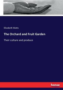 portada The Orchard and Fruit Garden: Their culture and produce