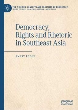 portada Democracy, Rights and Rhetoric in Southeast Asia (The Theories, Concepts and Practices of Democracy) (en Inglés)