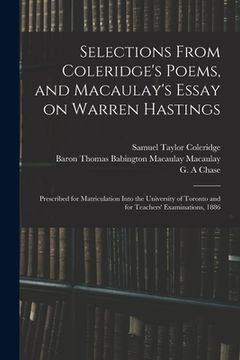 portada Selections From Coleridge's Poems, and Macaulay's Essay on Warren Hastings: Prescribed for Matriculation Into the University of Toronto and for Teache