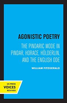 portada Agonistic Poetry: The Pindaric Mode in Pindar, Horace, Hölderlin, and the English ode (en Inglés)
