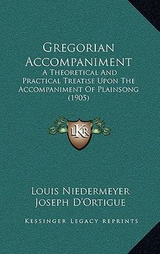 portada gregorian accompaniment: a theoretical and practical treatise upon the accompaniment of plainsong (1905) (en Inglés)