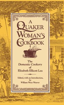 portada A Quaker Woman's Cookbook: The "Domestic Cookery" of Elizabeth Ellicott lea (in English)