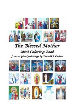 portada The Blessed Mother Mini Coloring Book: from original paintings by Donald S. Castro (en Inglés)