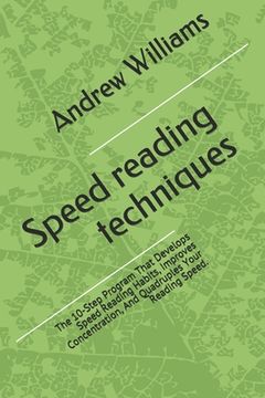 portada Speed reading techniques: The 10-Step Program That Develops Speed Reading Habits, Improves Concentration, And Quadruples Your Reading Speed. (en Inglés)