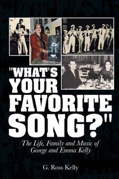 portada "What's Your Favorite Song?": The Life, Family and Music of George and Emma Kelly (in English)