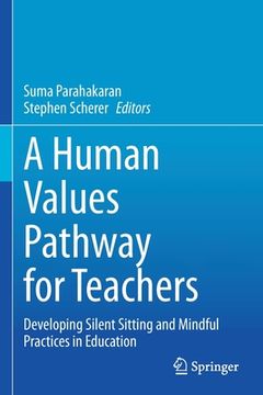 portada A Human Values Pathway for Teachers: Developing Silent Sitting and Mindful Practices in Education (en Inglés)