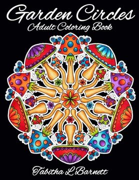 portada Garden Circles: Adult Mandala Coloring Book featuring flowers, insects, mushrooms and more.