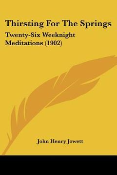 portada thirsting for the springs: twenty-six weeknight meditations (1902) (en Inglés)