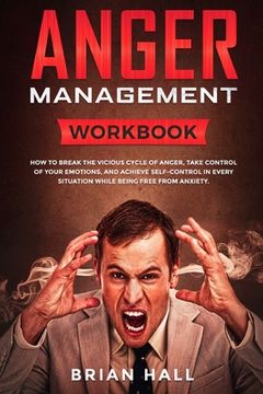 portada Anger Management: Workbook - How to Break the Vicious Cycle of Anger, Take Control of Your Emotions, and Achieve Self-Control in Every S (en Inglés)