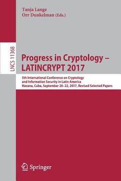 portada Progress in Cryptology - Latincrypt 2017: 5th International Conference on Cryptology and Information Security in Latin America, Havana, Cuba, Septembe (en Inglés)