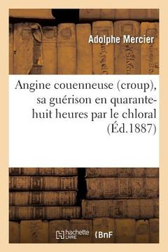 portada Angine Couenneuse Croup, Sa Guérison En Quarante-Huit Heures Par Le Chloral (en Francés)