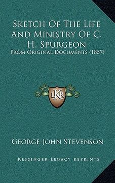 portada sketch of the life and ministry of c. h. spurgeon: from original documents (1857) (in English)